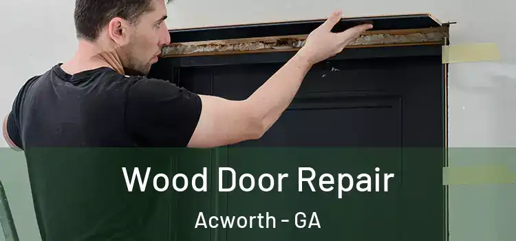Wood Door Repair Acworth - GA